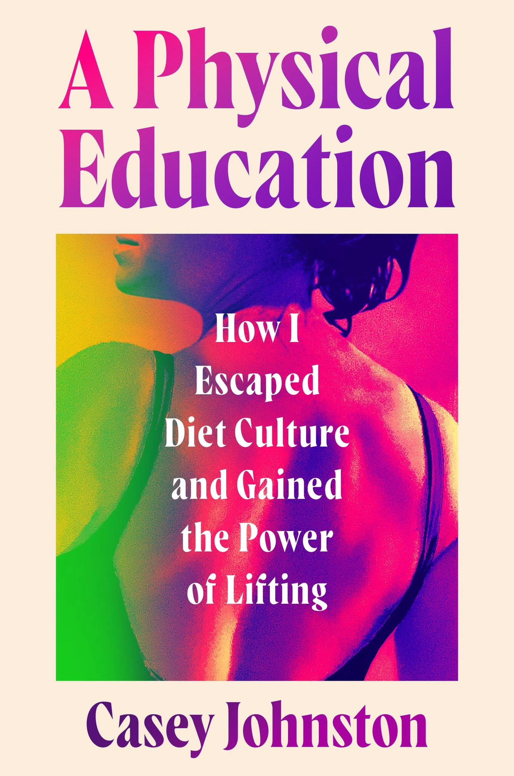 A Physical Education - How I Escaped Diet Culture and Gained the Power of Lifting